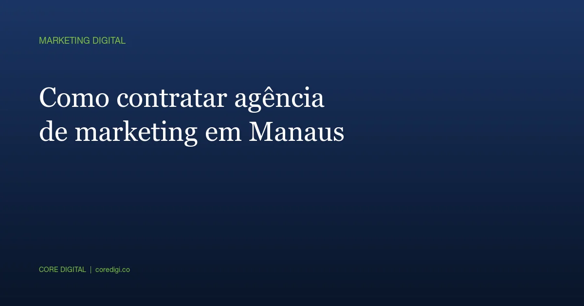 Como contratar agência de marketing em Manaus: o que perguntar