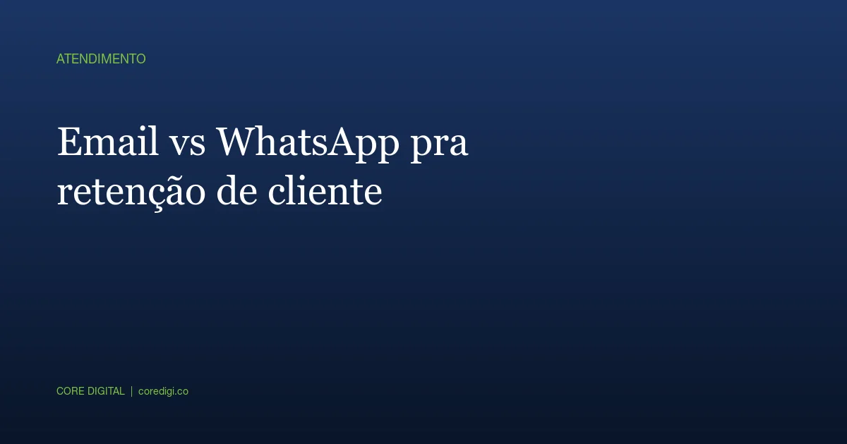 Email vs WhatsApp pra retenção de cliente em Manaus