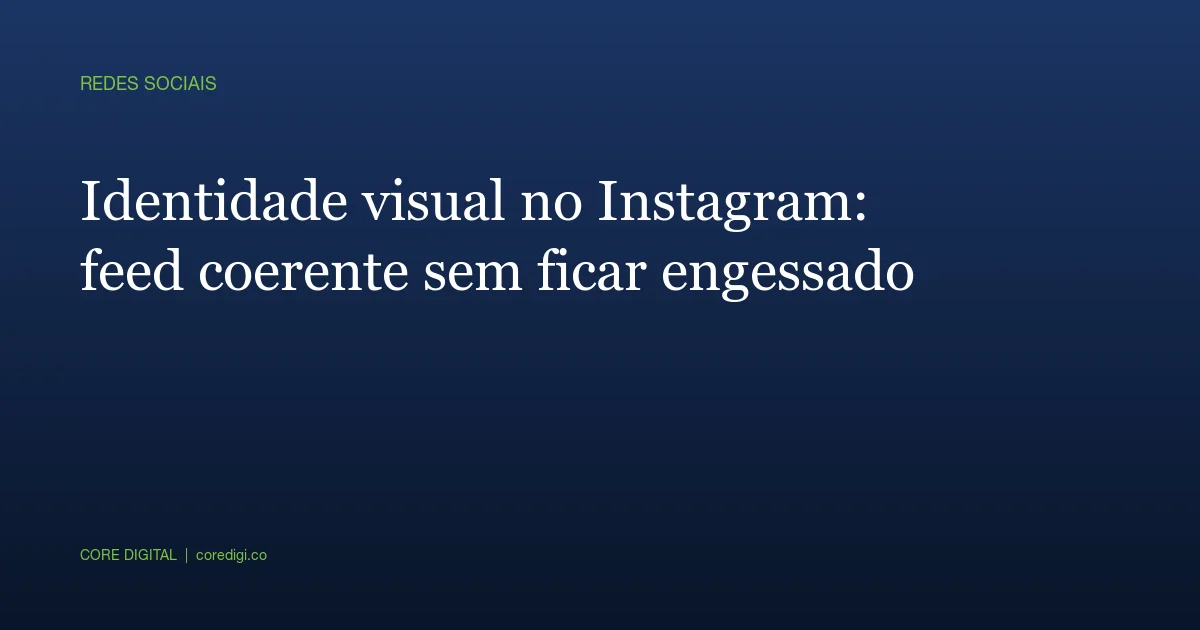 Identidade visual no Instagram: feed coerente sem ficar engessado