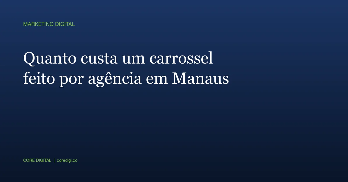 Quanto custa um carrossel feito por agência em Manaus